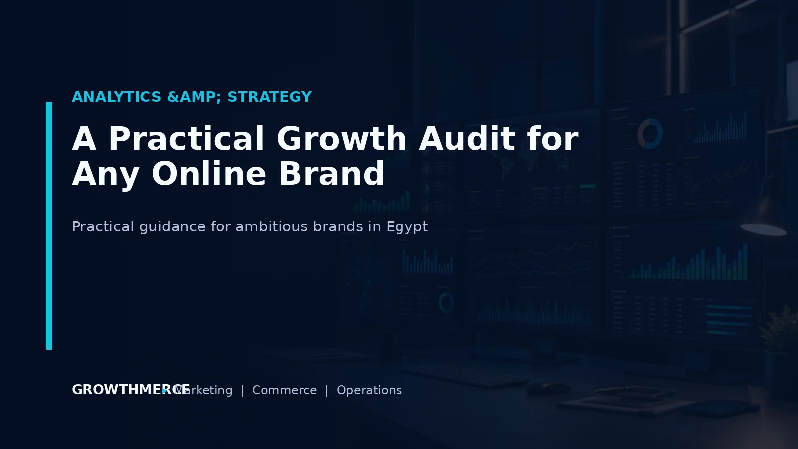 A Practical Growth Audit for Any Online Brand — Growthmerce digital marketing agency in Egypt
