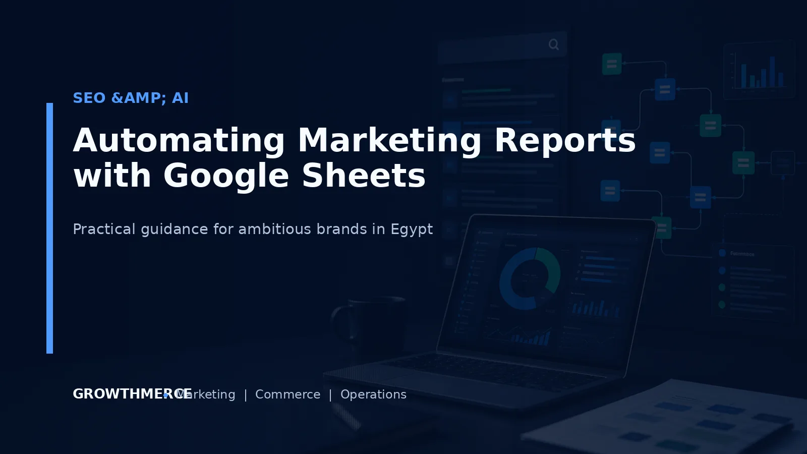 Automating Marketing Reports with Google Sheets — Growthmerce digital marketing agency in Egypt
