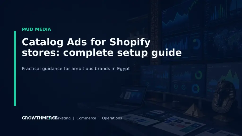 Catalog Ads for Shopify stores: complete setup guide — Growthmerce digital marketing agency in Egypt