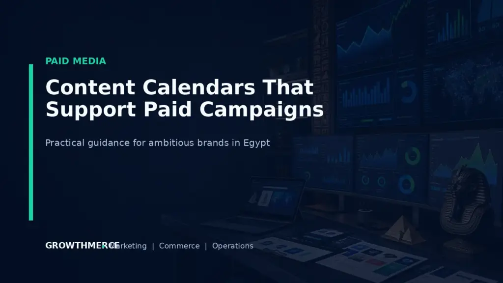 Content Calendars That Support Paid Campaigns — Growthmerce digital marketing agency in Egypt