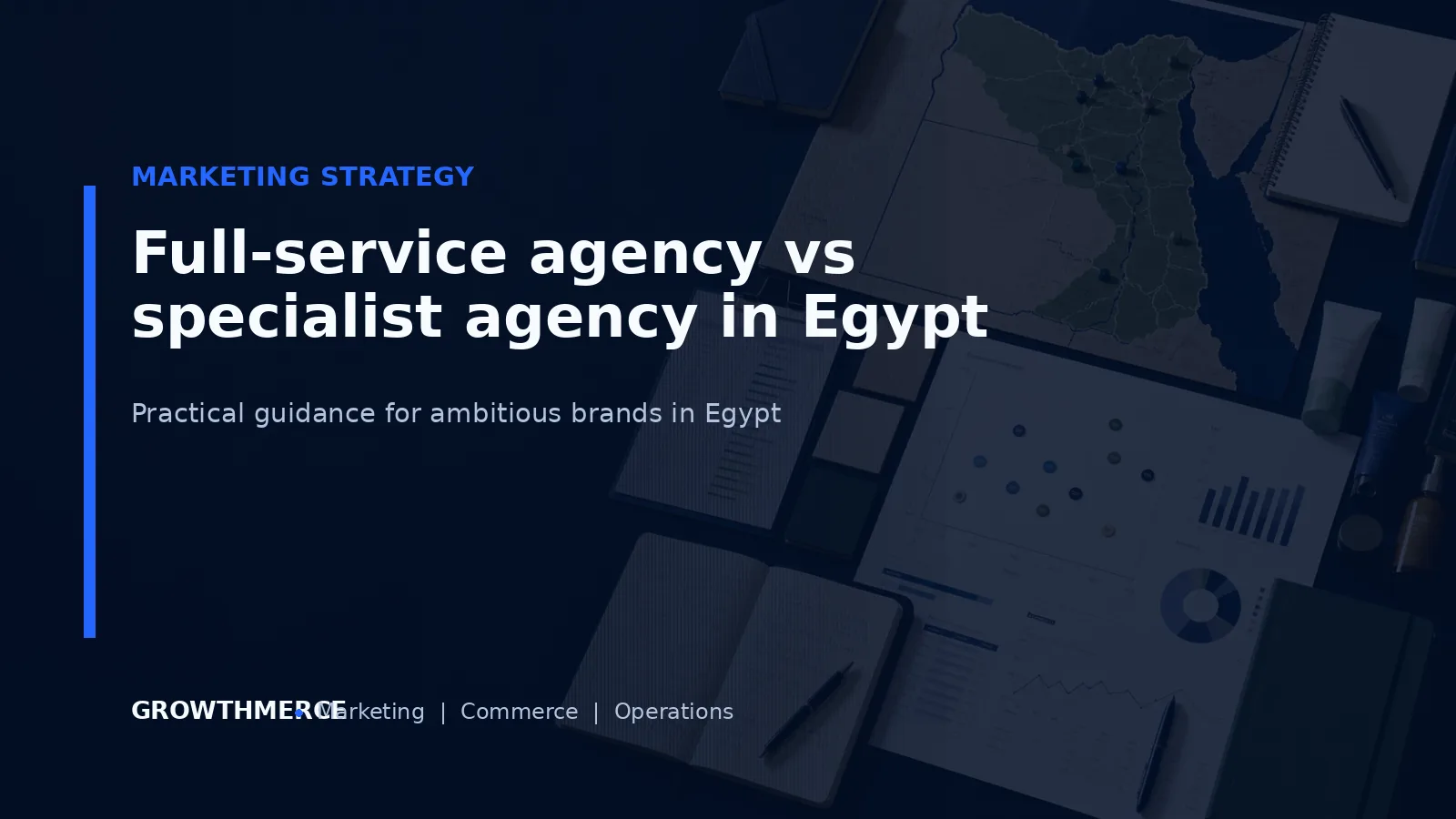 Full-service agency vs specialist agency in Egypt — Growthmerce digital marketing agency in Egypt