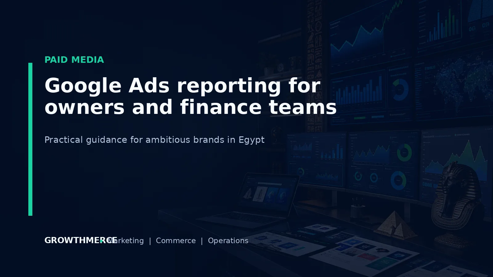 Google Ads reporting for owners and finance teams — Growthmerce digital marketing agency in Egypt