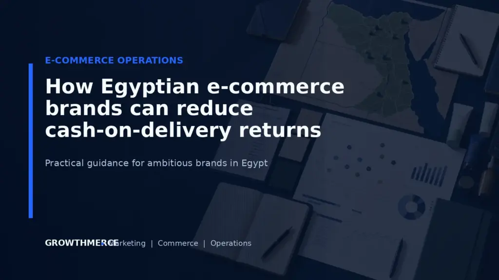 How Egyptian e-commerce brands can reduce cash-on-delivery returns — Growthmerce digital marketing agency in Egypt