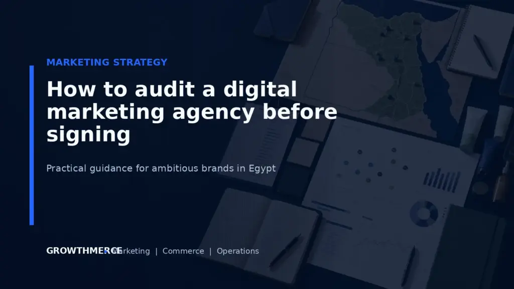 How to audit a digital marketing agency before signing — Growthmerce digital marketing agency in Egypt