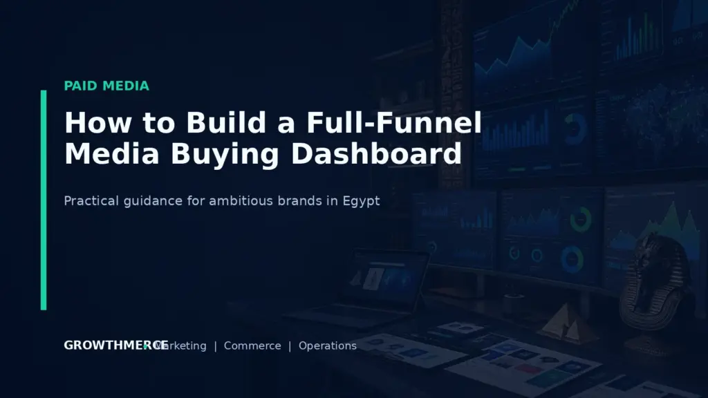 How to Build a Full-Funnel Media Buying Dashboard — Growthmerce digital marketing agency in Egypt