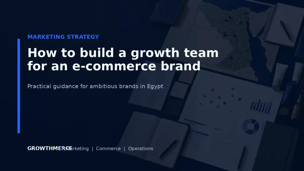 How to build a growth team for an e-commerce brand — Growthmerce digital marketing agency in Egypt