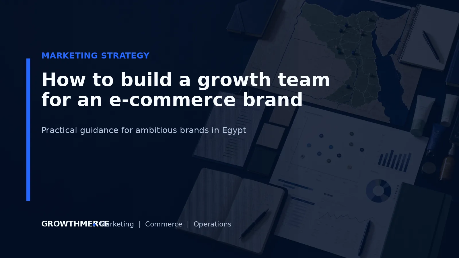 How to build a growth team for an e-commerce brand — Growthmerce digital marketing agency in Egypt