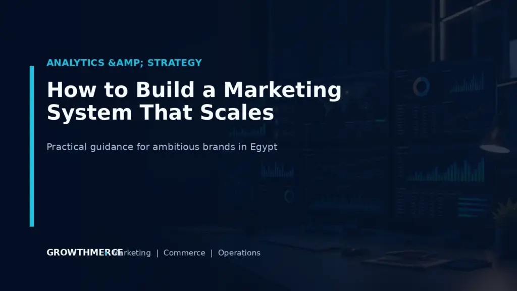 How to Build a Marketing System That Scales — Growthmerce digital marketing agency in Egypt