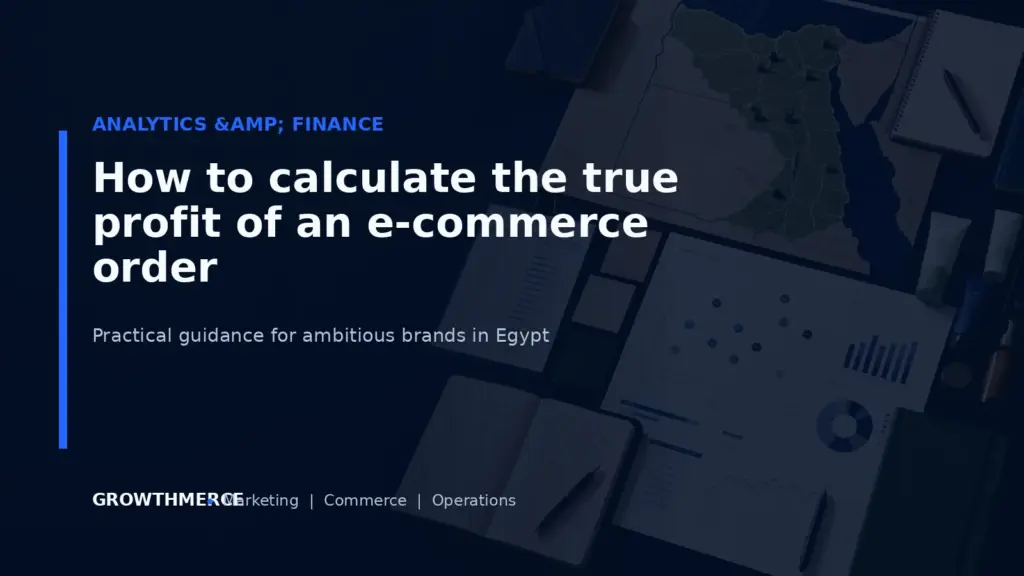 How to calculate the true profit of an e-commerce order — Growthmerce digital marketing agency in Egypt