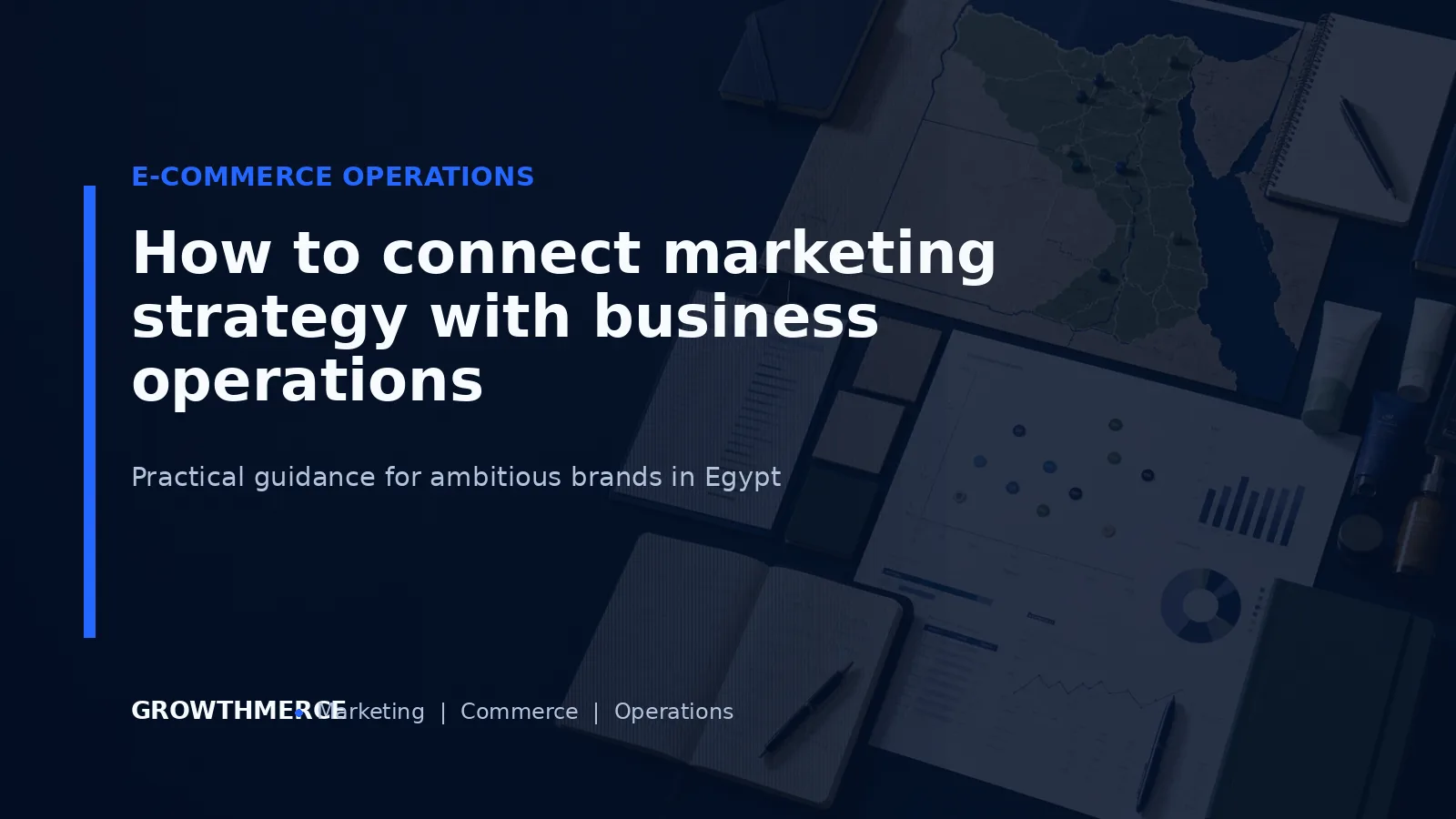 How to connect marketing strategy with business operations — Growthmerce digital marketing agency in Egypt