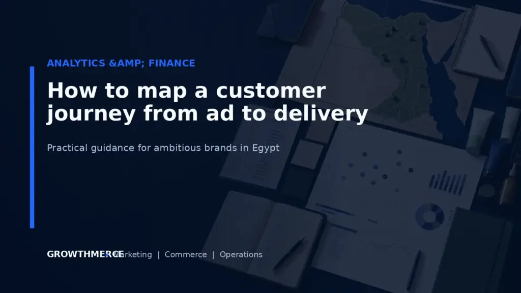 How to map a customer journey from ad to delivery — Growthmerce digital marketing agency in Egypt