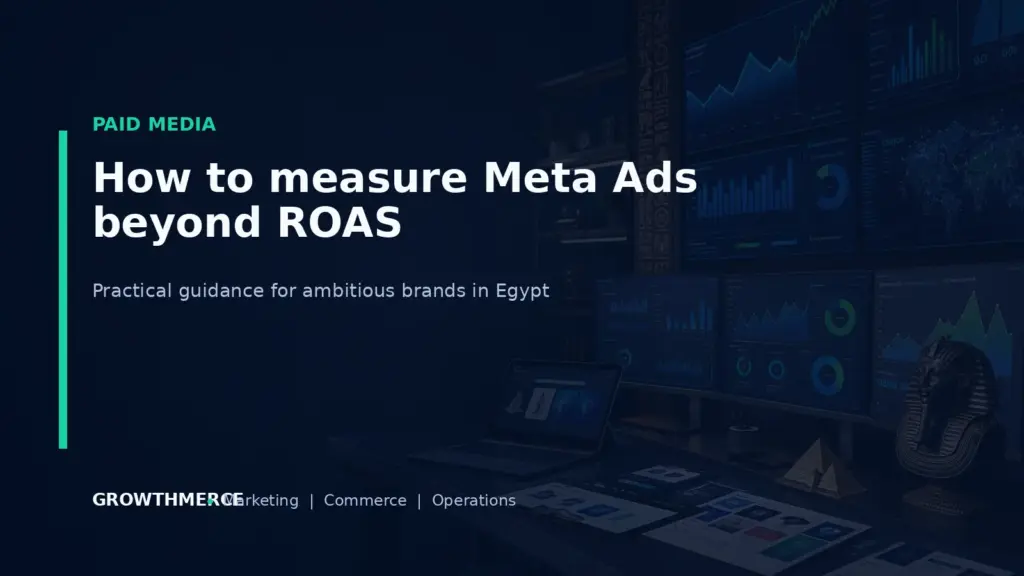 How to measure Meta Ads beyond ROAS — Growthmerce digital marketing agency in Egypt