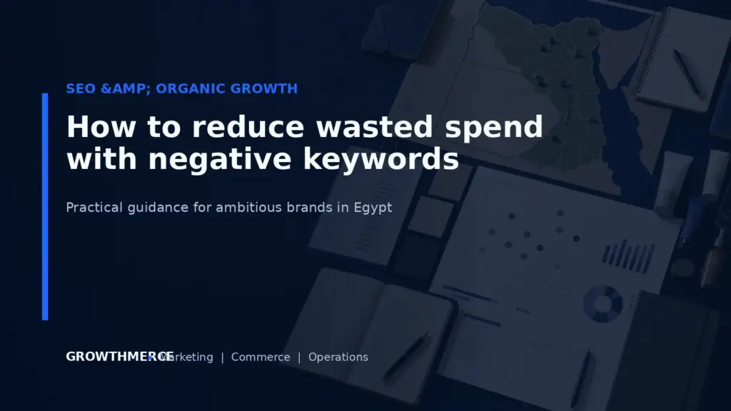 How to reduce wasted spend with negative keywords — Growthmerce digital marketing agency in Egypt