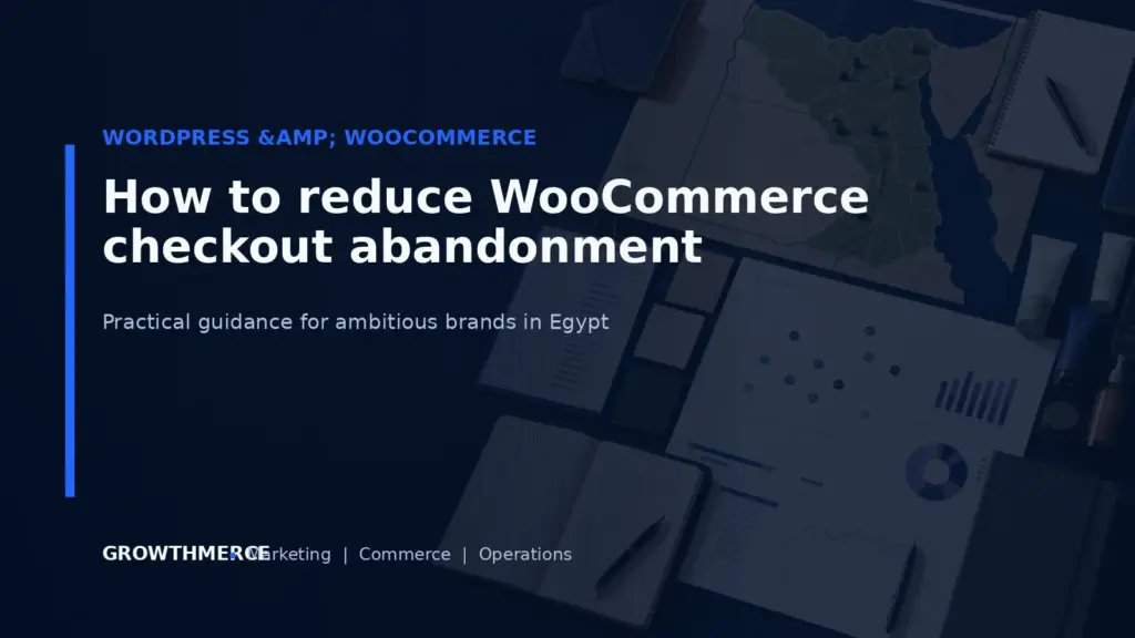 How to reduce WooCommerce checkout abandonment — Growthmerce digital marketing agency in Egypt