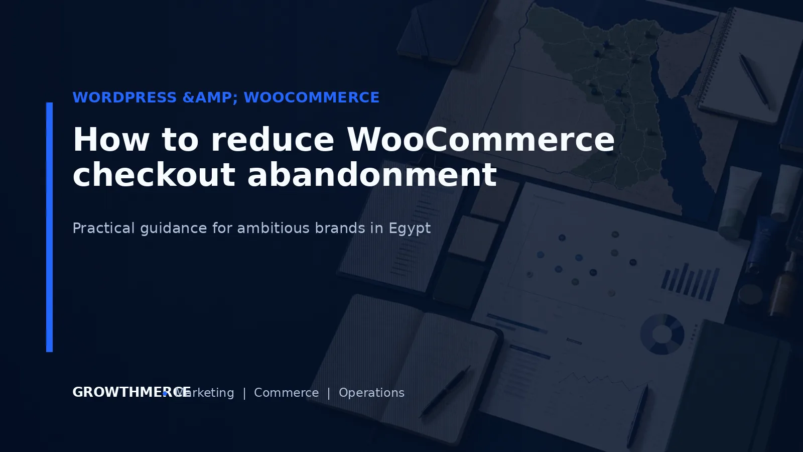 How to reduce WooCommerce checkout abandonment — Growthmerce digital marketing agency in Egypt
