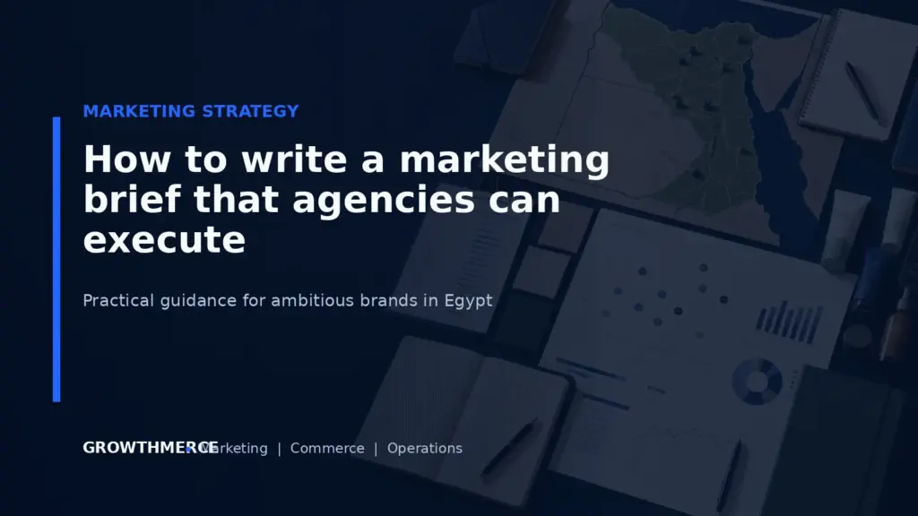 How to write a marketing brief that agencies can execute — Growthmerce digital marketing agency in Egypt
