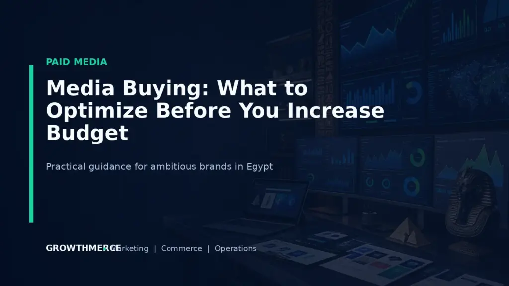 Media Buying: What to Optimize Before You Increase Budget — Growthmerce digital marketing agency in Egypt