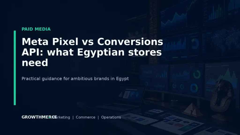 Meta Pixel vs Conversions API: what Egyptian stores need — Growthmerce digital marketing agency in Egypt