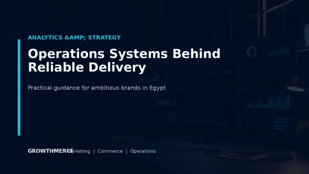 Operations Systems Behind Reliable Delivery — Growthmerce digital marketing agency in Egypt