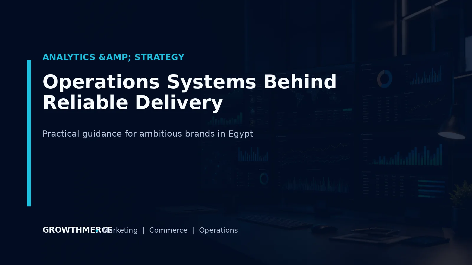 Operations Systems Behind Reliable Delivery — Growthmerce digital marketing agency in Egypt
