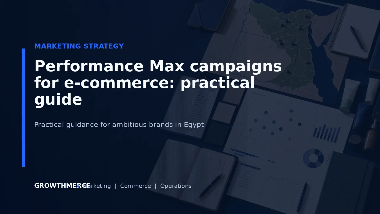 Performance Max campaigns for e-commerce: practical guide — Growthmerce digital marketing agency in Egypt