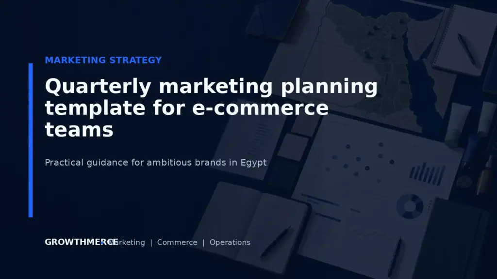 Quarterly marketing planning template for e-commerce teams — Growthmerce digital marketing agency in Egypt
