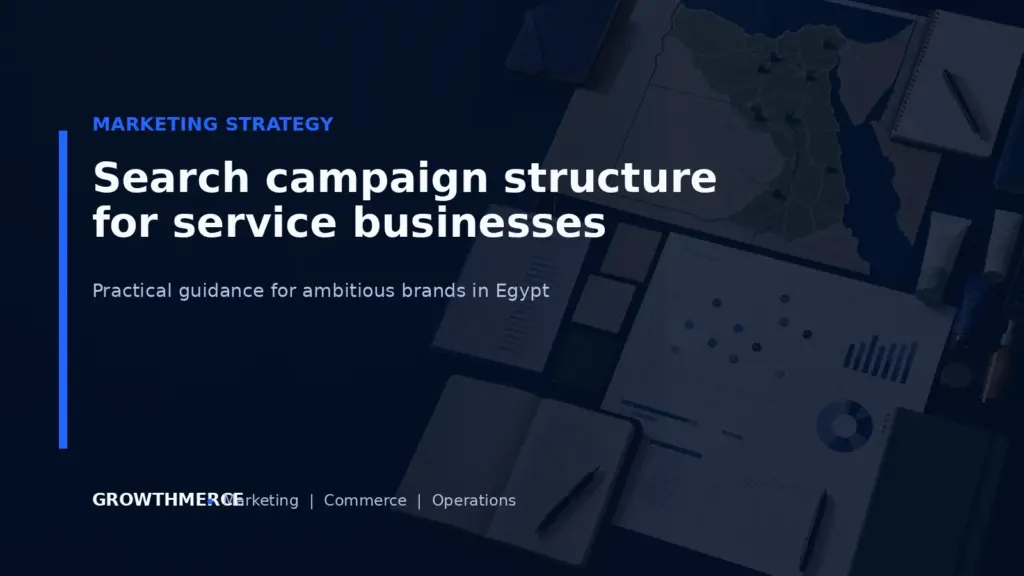 Search campaign structure for service businesses — Growthmerce digital marketing agency in Egypt