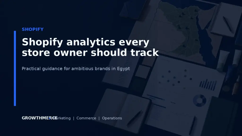 Shopify analytics every store owner should track — Growthmerce digital marketing agency in Egypt