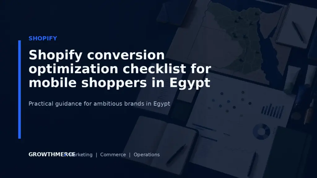 Shopify conversion optimization checklist for mobile shoppers in Egypt — Growthmerce digital marketing agency in Egypt