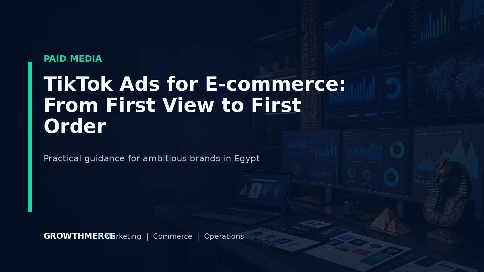 TikTok Ads for E-commerce: From First View to First Order — Growthmerce digital marketing agency in Egypt