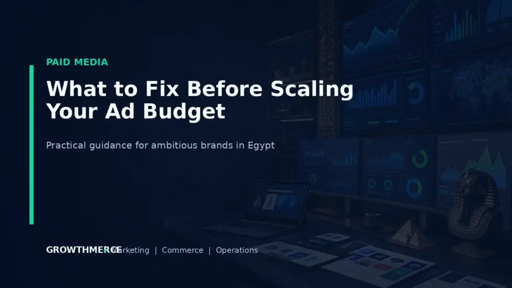What to Fix Before Scaling Your Ad Budget — Growthmerce digital marketing agency in Egypt